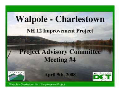 Walpole - Charlestown NH 12 Improvement Project Project Advisory Committee Meeting #4 April 9th, 2008