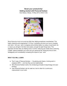 Boost your productivity!  Getting started with Personal Kanban    Hub Ottawa, Ottawa, 15 May 2015, 09:00­12:30.     