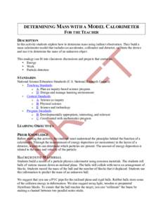    DETERMINING MASS WITH A MODEL CALORIMETER FOR THE TEACHER DESCRIPTION In this activity students explore how to determine mass using indirect observation. They build a