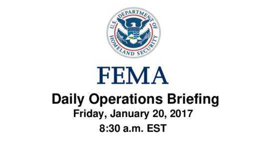 •Daily Operations Briefing Friday, January 20, 2017 8:30 a.m. EST Significant Activity – JanSignificant Events: 58th Presidential Inauguration