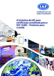 Certificado uma vez, aceito em toda parte A iniciativa do IAF para certificação acreditada para a ISO 13485 – Produtos para