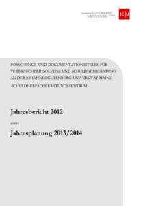 FORSCHUNGS- UND DOKUMENTATIONSSTELLE FÜR VERBRAUCHERINSOLVENZ UND SCHULDNERBERATUNG AN DER JOHANNES GUTENBERG-UNIVERSITÄT MAINZ -SCHULDNERFACHBERATUNGSZENTRUM-  Jahresbericht 2012