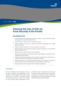 Policy Brief | 1865  Planning the Use of Fish for Food Security in the Pacific 1. Assess the potential of sustainable production from oceanic, coastal and freshwater fisheries and aquaculture to meet future demand for fi