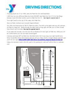 DRIVING DIRECTIONS Traveling South on I-5 or I-805, take the Palm Ave Exit and head West. I-805 has two very different Palm Ave Exits! DO NOT take Palm Ave. Exit #11A in San Diego. Instead, travel 8.6 miles farther south