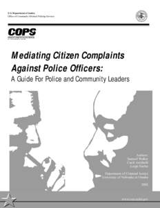 U.S. Department of Justice Office of Community Oriented Policing Services Mediating Citizen Complaints Against Police Officers: A Guide For Police and Community Leaders