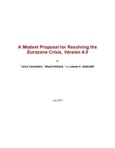 A Modest Proposal for Resolving the Eurozone Crisis, Version 4.0 by Yanis Varoufakis, 1 Stuart Holland, 2 and James K. Galbraith3