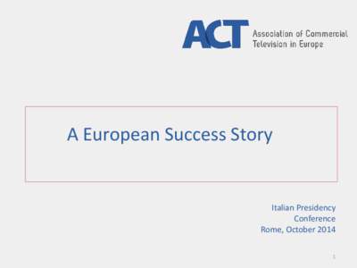 ACT BOARD, 19 March 2014 TOWARDS an ACT SLIDE DECK for the new EU INSTITUTIONS Below you will see some very preliminary notes  towards our slide deck. It is tabled for information, so you can see the structure and the so