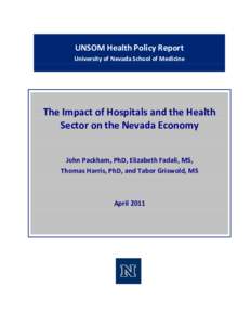 UNSOM Health Policy Report University of Nevada School of Medicine The Impact of Hospitals and the Health Sector on the Nevada Economy John Packham, PhD, Elizabeth Fadali, MS,