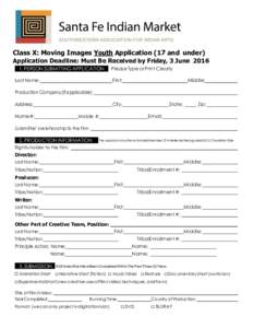 Class X: Moving Images Youth Application (17 and under) Application Deadline: Must Be Received by Friday, 3 JunePERSON SUBMITTING APPLICATION Last Name:  Please Type or Print Clearly