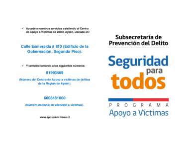  Accede a nuestros servicios asistiendo al Centro de Apoyo a Víctimas de Delito Aysén, ubicado en: Calle Esmeralda # 810 (Edificio de la Gobernación, Segundo Piso).
