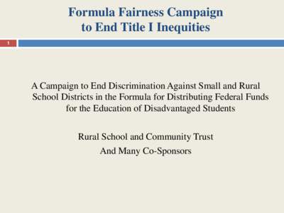 Formula Fairness Campaign to End Title I Inequities 1 A Campaign to End Discrimination Against Small and Rural School Districts in the Formula for Distributing Federal Funds