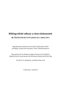 Bibliografické odkazy a citace dokumentů dle ČSN ISOplatné od 1. dubna 2011 Olga Biernátová, Knihovna Univerzity Tomáše Bati ve Zlíně Jan Skůpa, Vysoké učení technické v Brně, Ústřední k