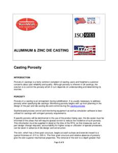 ALUMINUM & ZINC DIE CASTING  Casting Porosity INTRODUCTION Porosity in castings is a fairly common complaint of casting users and heightens customer concerns about part reliability and quality. Although porosity is inher