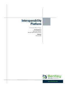 Interoperability Platform A Bentley White Paper A.B. Cleveland, Jr. Senior Vice President Bentley’s Applied Research Group