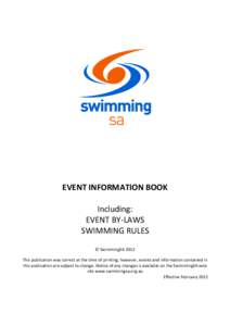 EVENT INFORMATION BOOK Including: EVENT BY-LAWS SWIMMING RULES © SwimmingSA 2012 This publication was correct at the time of printing; however, events and information contained in