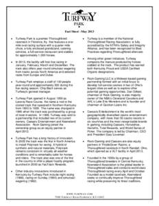 Fact Sheet –May 2013  Turfway Park is a premier Thoroughbred racetrack in Florence, Ky. that features a onemile oval racing surface with a quarter-mile chute, a fully enclosed grandstand, catering