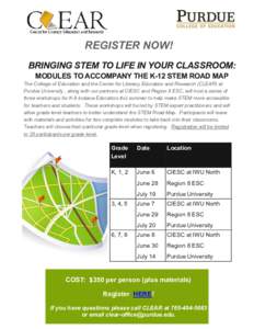 REGISTER NOW! BRINGING STEM TO LIFE IN YOUR CLASSROOM: MODULES TO ACCOMPANY THE K-12 STEM ROAD MAP The College of Education and the Center for Literacy Education and Research (CLEAR) at Purdue University , along with our