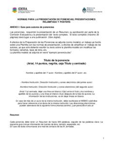 NORMAS PARA LA PRESENTACIÓN DE PONENCIAS, PRESENTACIONES RELÁMPAGO Y POSTERS ANEXO I: Guía para autores de ponencias Las ponencias, requerirán la presentación de un Resumen, su aprobación por parte de la Comisión 