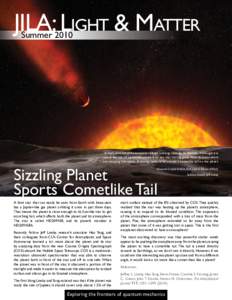 JILA: Light & Matter Summer 2010 Artist’s concept of an extrasolar planet orbiting close to its host star. Although it is about the size of Jupiter, the planet is so hot that sizzling gases from its atmosphere are esca