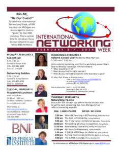 BNI-­‐MI,	
   “Be	
  Our	
  Guest!”	
   To	
  celebrate	
  International	
   Networking	
  Week,	
  all	
  BNI	
   members	
  in	
  Michigan	
  are	
  
