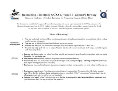 Recruiting Timeline: NCAA Division I Women’s Rowing Rules and Guidelines of College Recruiting for Prospective Student Athletes (PSAs) This document was created by the Georgetown Women’s Rowing coaching staff in orde