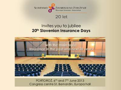Invites you to jubilee 20th Slovenian Insurance Days with the main topic: Insurance in the past and next 20 years  PORTOROŽ, 6th and 7th June 2013