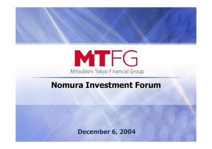 Nomura Investment Forum  December 6, 2004 0  This document contains forward-looking statements in regard to forecasts, targets,