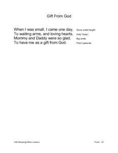 Gift From God When I was small, I came one day, To waiting arms, and loving hearts. Mommy and Daddy were so glad, To have me as a gift from God.