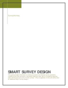 2008 SurveyMonkey SMART SURVEY DESIGN This guide provides information on writing successful and effective survey questions, creating survey flow and layout, calculating response rates, tips for increasing response