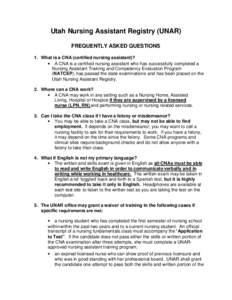 Utah Nursing Assistant Registry (UNAR) FREQUENTLY ASKED QUESTIONS 1. What is a CNA (certified nursing assistant)? • A CNA is a certified nursing assistant who has successfully completed a Nursing Assistant Training and