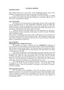 NATIONAL REPORT INTRODUCTION This national report gives a brief layout of the fundamental geodetic works in the Republic of Croatia having been carried out since the last EUREF meeting. As mentioned in the last report, t