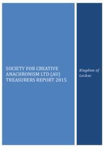 SOCIETY FOR CREATIVE ANACHRONISM LTD (AU) TREASURERS REPORT 2015 Kingdom of Lochac