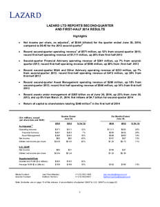 LAZARD LTD REPORTS SECOND-QUARTER AND FIRST-HALF 2014 RESULTS Highlights   Net income per share, as adjusted1, of $0.64 (diluted) for the quarter ended June 30, 2014,