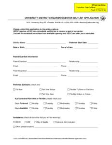 Office Use Only: Transition Date Offered: _________ Paid:  Yes  No UNIVERSITY DISTRICT CHILDREN’S CENTER WAITLIST APPLICATION 5031 University Way NE  Seattle, WA 98105  (  director@udccenter