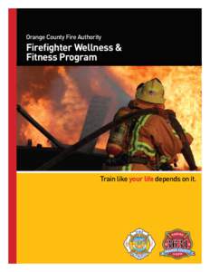 Orange County Fire Authority  Fireﬁghter Wellness & Fitness Program  Train like your life depends on it.