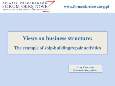 www.forumokretowe.org.pl  Views on business structure: The example of ship-building/repair activities  Jerzy Czuczman