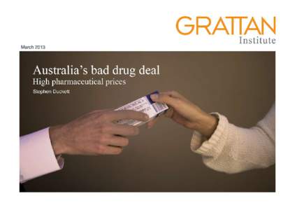 March 2013  Australia’s  bad  drug  deal Grattan Institute Support Founding members