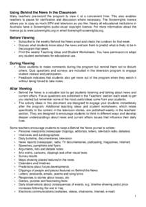 Using Behind the News In the Classroom Many teachers pre-record the program to view it at a convenient time. This also enables teachers to pause for clarification and discussion where necessary. The Screenrights licence 