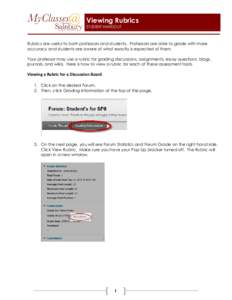 Viewing Rubrics STUDENT HANDOUT Rubrics are useful to both professors and students. Professors are able to grade with more accuracy and students are aware of what exactly is expected of them. Your professor may use a rub
