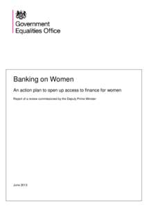 Banking on Women An action plan to open up access to finance for women Report of a review commissioned by the Deputy Prime Minister June 2013