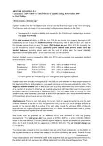 ARSENAL HOLDINGS PLC Commentary on INTERIM ACCOUNTS for six months ending 30 November 2007 by Nigel Phillips “A time to sow, a time to reap” Eighteen months into the new stadium and one can see the financial impact o