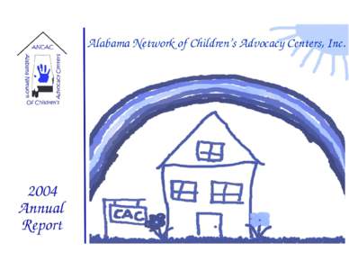 Our mis s ion The Alabama Network of Children’s Advocacy Centers, Inc. is a not-for-profit organization whose mission is to promote the multi-disciplinary process in fostering an abuse-free society for Alabama’s chi