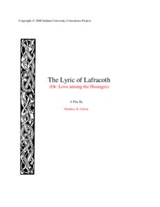 Copyright © 2008 Indiana University Conscience Project.  The Lyric of Lafracoth (Or: Love among the Hostages) A Play By Matthew R. Galvin