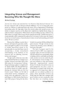 Integrating Science and Management: Becoming Who We Thought We Were Michael Soukup ANYONE WHO SPENDS TIME IMPLEMENTING THE NATIONAL PARK SERVICE’S ORGANIC ACT becomes impressed with its inherent technical challenges. I