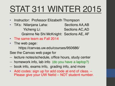 STAT 311 WINTER 2015! •  Instructor: Professor Elizabeth Thompson! •  TA’s: Nilanjana Laha: Sections AA,AB! Yicheng Li: Sections AC,AD!