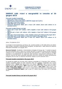 COMUNICATO STAMPA Udine, 29 settembre 2015 ENERGY LAB: ricavi e marginalità in crescita al 30 giugno 2015 Principali risultati Consolidati
