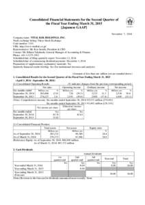 Consolidated Financial Statements for the Second Quarter of the Fiscal Year Ending March 31, 2015 [Japanese GAAP] November 7, 2014 Company name: VITAL KSK HOLDINGS, INC. Stock exchange listing: Tokyo Stock Exchange