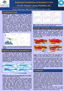 Seasonal Prediction of Rainfall in the Pacific Region using POAMA1.5b. Andy Cottrill1; Eunpa Lim1 and Harry Hendon1 Bureau of Meteorology, CAWCR, Docklands, Melbourne, Australia ● [removed]
