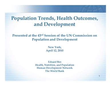 Population Trends, Health Outcomes, and Development Presented at the 43rd Session of the UN Commission on Population and Development New York, April 12, 2010