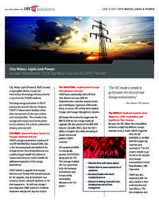 C A S E S T U D Y : C I T Y W AT E R , L I G H T & P O W E R  L E V I , R AY & S H O U P, I N C . City Water, Light and Power Storage Virtualization Yields Significant Savings for Utility Provider